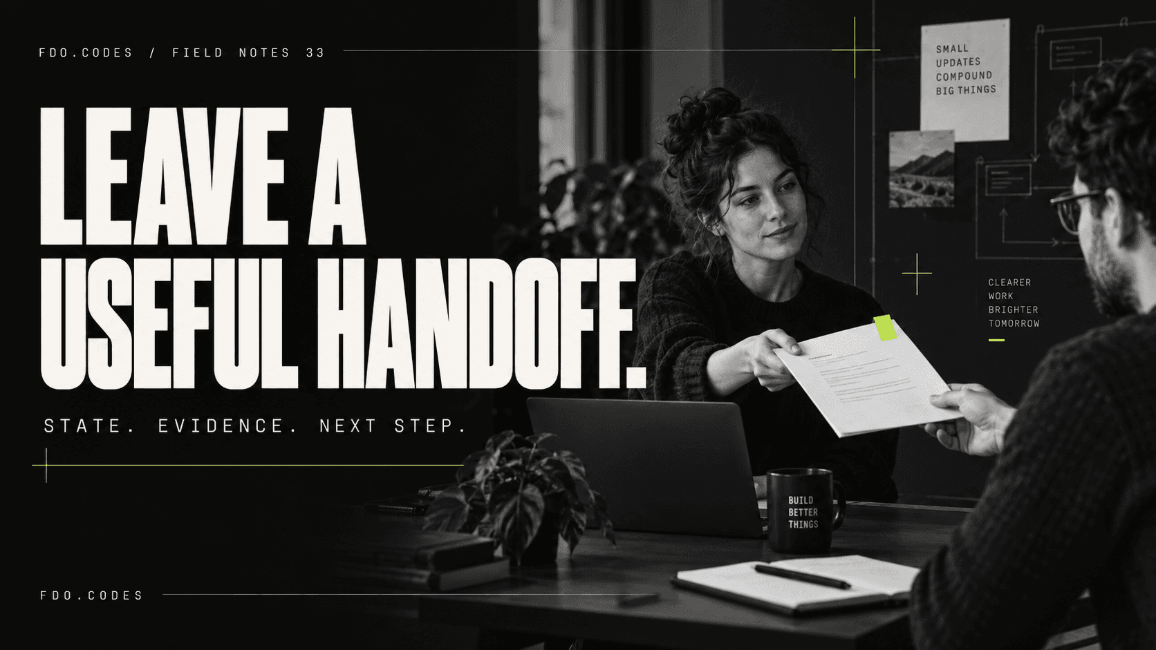 FDO.CODES Field Notes 33: LEAVE A USEFUL HANDOFF. Two fictional developers exchange a document in black-and-white editorial photography with a lime bookmark.