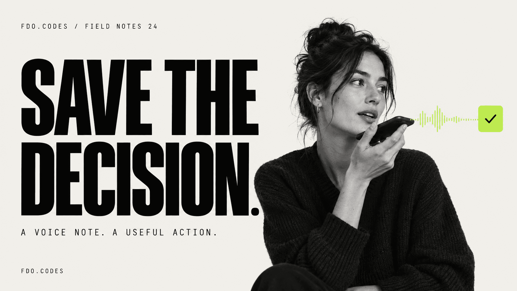 FDO.CODES Field Notes 24: SAVE THE DECISION. Black-and-white editorial portrait of a fictional woman speaking into her phone; a fine-line waveform leads to one lime action card.
