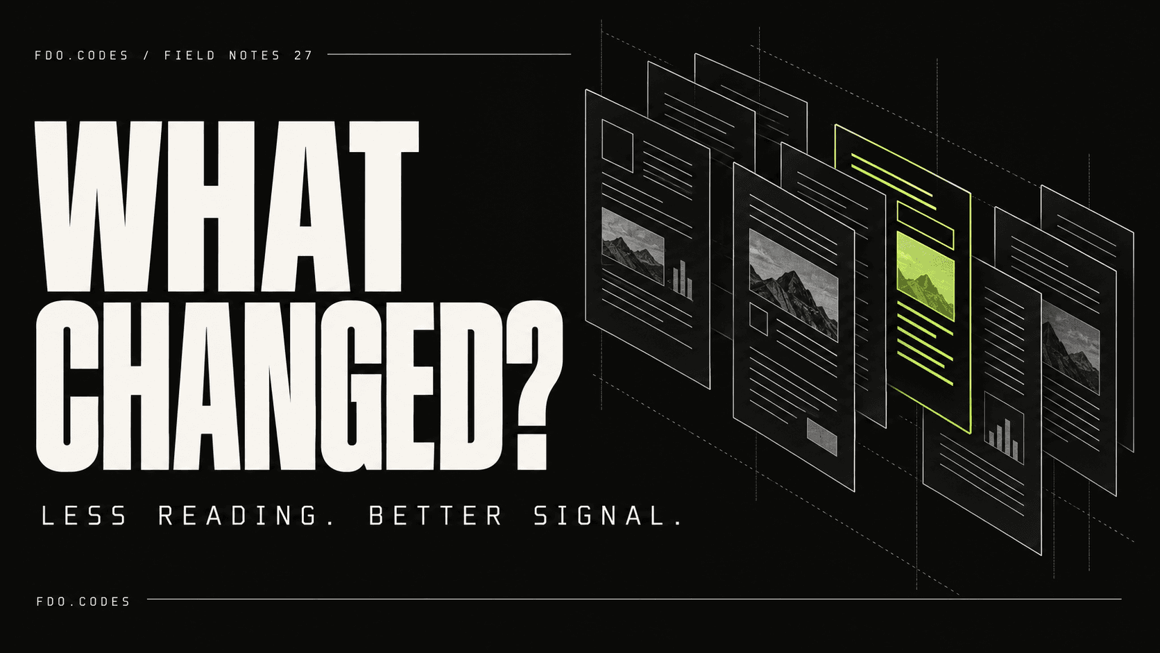 FDO.CODES Field Notes 27: WHAT CHANGED? Near-black background, warm-white typographic headline, architectural fine-line layers of documents with one lime highlighted difference; no people.
