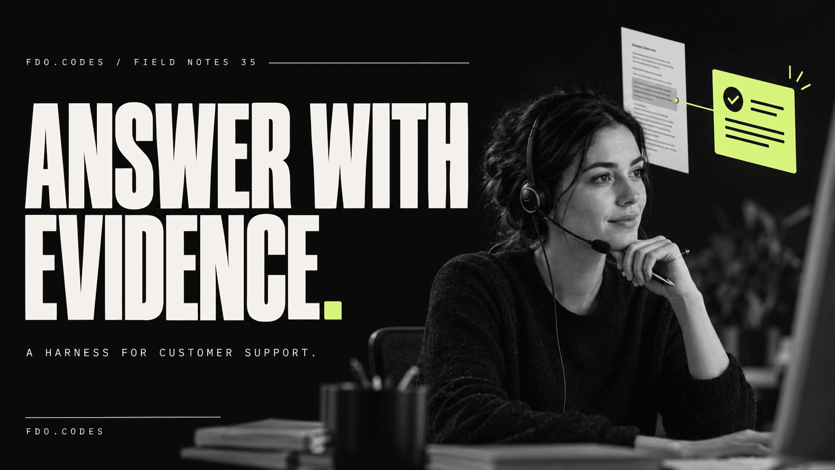 FDO.CODES Field Notes 35: ANSWER WITH EVIDENCE. Monochrome customer support professional wearing a headset, a source document linked to a lime reviewed-answer card.